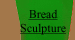 Bread Sculpture